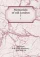 Memorials of old London. 1, Ditchfield, P. H. (Peter Hampson), 1854-1930, ed 