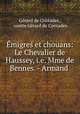 Emigres et chouans: Le Chevalier de Haussey, i.e. Mme de Bennes. - Armand ., Gerard de Contades 