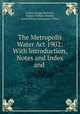 The Metropolis Water Act 1902: With Introduction, Notes and Index and ., Arthur George Rickards, Francis William Pember, Great Britain Parliament (1902 ). 