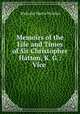 Memoirs of the Life and Times of Sir Christopher Hatton, K. G.: Vice ., Nicolas, Nicholas Harris Sir 