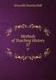 Methods of Teaching History. 37, Hall, G. Stanley 