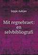Mit regnebraet: en selvbibliografi, Jeppe Aakjaer 