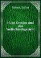 Hugo Grotius und das Weltschiedsgericht, Reiner, Julius 
