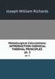Metallurgical Calculations: INTRODUCTION CHEMICAL & THERMAL PRINCIPLES .. pt. 3, Joseph William Richards 