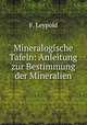 Mineralogische Tafeln: Anleitung zur Bestimmung der Mineralien, F. Leypold 