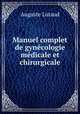 Manuel complet de gynecologie medicale et chirurgicale, Auguste Lutaud 