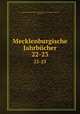 Mecklenburgische Jahrbcher. 22-23, Verein fur Mecklenburgische Geschichte und Alterthumskunde 
