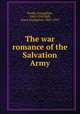 The war romance of the Salvation Army, Booth, Evangeline, 1865-1950,Hill, Grace Livingston, 1865-1947 