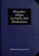 Miracles: Helps to Faith, Not Hindrances, Taylor, William M. 