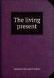 The living present, Atherton Gertrude Franklin 