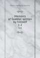 Memoirs of Goethe: written by himself. 1-2, Johann Wolfgang Goethe 