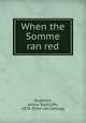 When the Somme ran red, Dugmore, Arthur Radclyffe, 1870- [from old catalog] 