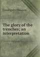 The glory of the trenches; an interpretation, Dawson Coningsby 
