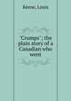 "Crumps"; the plain story of a Canadian who went, Keene, Louis 