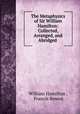 The Metaphysics of Sir William Hamilton: Collected, Arranged, and Abridged ., William Hamilton , Francis Bowen 