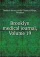 Brooklyn medical journal, Volume 19, Medical Society of the County of Kings, Brooklyn 