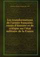 Les transformations de l`arme franaise; essais d`histoire et de critique sur l`tat militaire de la France, Thoumas. Charles Antoine 1820-1893 