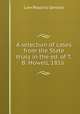 A selection of cases from the State trials in the ed. of T.B. Howell, 1816 ., Law Reports General 