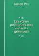 Les v?ux politiques des conseils generaux, Joseph Pey 