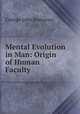 Mental Evolution in Man: Origin of Human Faculty, Romanes, George John 