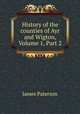 History of the counties of Ayr and Wigton, Volume 1, Part 2, Paterson, James 