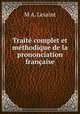 Traite complet et methodique de la prononciation francaise, M.A. Lesaint 