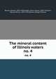 The mineral content of Illinois waters. no. 4, Bartow, Edward, 1870-1958,Udden, Johan August, 1859-1932,Parr, Samuel Wilson, 1857-1931,Palmer, George Thomas 