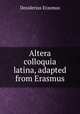 Altera colloquia latina, adapted from Erasmus, Erasmus Desiderius 