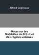 Notes sur les Orchidees du Bresil et des regions voisines, Alfred Cogniaux 