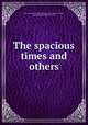 The spacious times and others, Baron Francis Burdett Thomas Coutts-Nevill Latymer, Francis Burdett Money-Coutts 