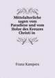 Mittelalterliche sagen vom Paradiese und vom Holze des Kreuzes Christi in ., Franz Kampers 