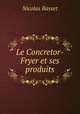 Le Concretor-Fryer et ses produits, Nicolas Basset 