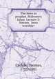 The hero as prophet. Mahomet; Islam , Carlyle, Thomas, 1795-1881 