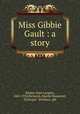 Miss Gibbie Gault : a story, Bosher, Kate Langley, 1865-1932,Richards, Harriet Roosevelt, ill,Harper & Brothers. pbl 