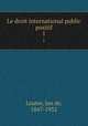 Le droit international public positif. 1, Louter, Jan de, 1847-1932 