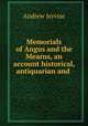 Memorials of Angus and the Mearns, an account historical, antiquarian and ., Andrew Jervise 