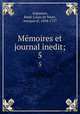 Mmoires et journal inedit;. 5, Rene-Louis de Voyer Argenson 