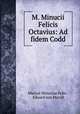 M. Minucii Felicis Octavius: Ad fidem Codd, Marcus Minucius Felix , Eduard von Muralt 