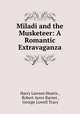 Miladi and the Musketeer: A Romantic Extravaganza, Harry Lawson Heartz , Robert Ayres Barnet , George Lowell Tracy 