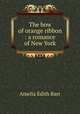 The bow of orange ribbon : a romance of New York, Barr Amelia Edith 