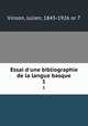 Essai d`une bibliographie de la langue basque. 1, Vinson, Julien, 1843-1926 or 7 