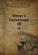 Meyer`s Universum. 18, Meyer, Joseph, 1796-1856, [from old catalog] ed,Bibliographisches institut, Leipzig. [from old catalog],Hofmann, Friedrich, 1813-1888, [from old catalog] ed 