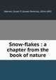 Snow-flakes : a chapter from the book of nature, Warren, Israel P. (Israel Perkins), 1814-1892 