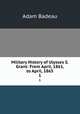 Military History of Ulysses S. Grant: From April, 1861, to April, 1865. 1, Adam Badeau 