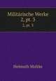 Militrische Werke. 2, pt. 3, Helmuth Moltke 