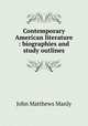 Contemporary American literature : biographies and study outlines, John Matthews Manly 