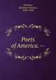 Poets of America. --, Stedman, Edmund Clarence, 1833-1908 