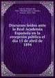 Discursos leidos ante la Real Academia Espanola en la recepcion publica el dia 15 de abril de 1894, Palacio, Manuel del, 1832-1906,Barrantes y Moreno, Vicente, 1829-1898 