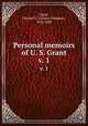 Personal memoirs of U. S. Grant. v. 1, Grant, Ulysses S. (Ulysses Simpson), 1822-1885 