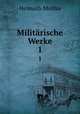 Militrische Werke. 1, Helmuth Moltke 